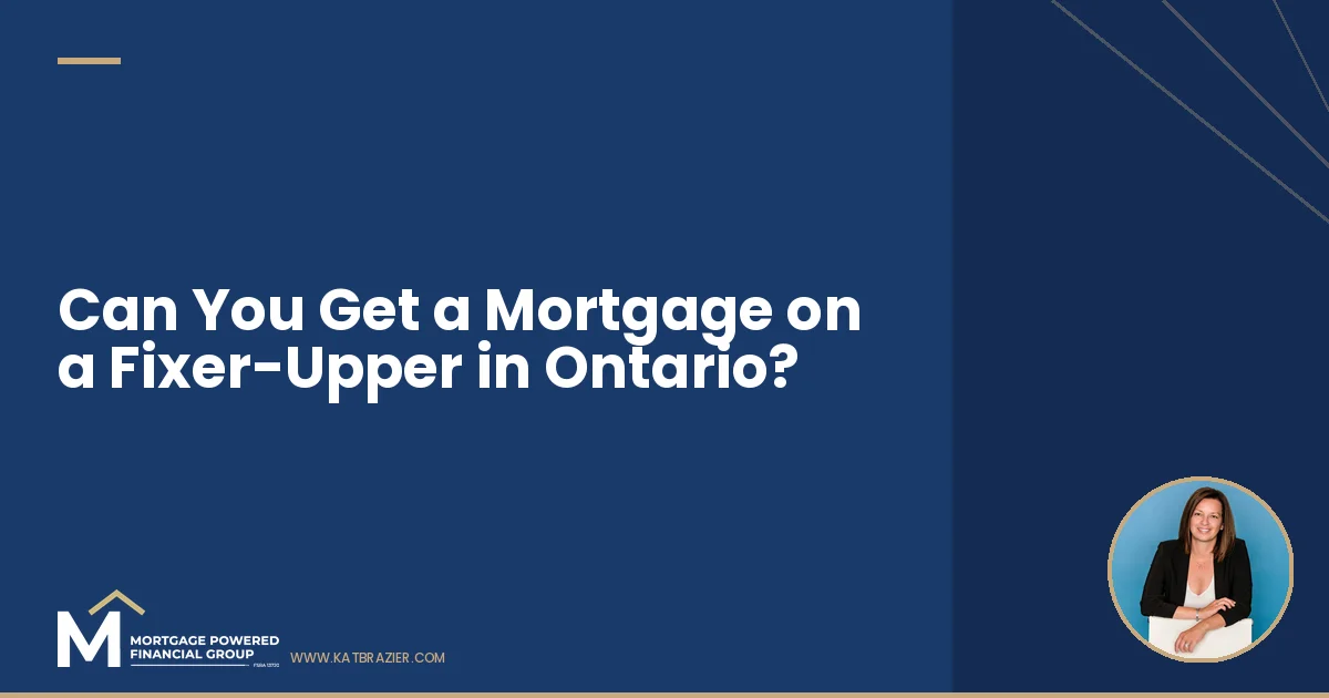 Can You Get a Mortgage on a Fixer-Upper in Ontario?