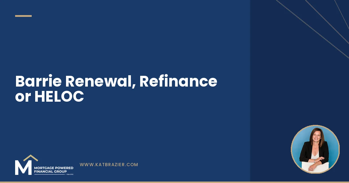 Barrie Mortgage Renewal, Refinance or HELOC: Which Move Fits Your Home Now?