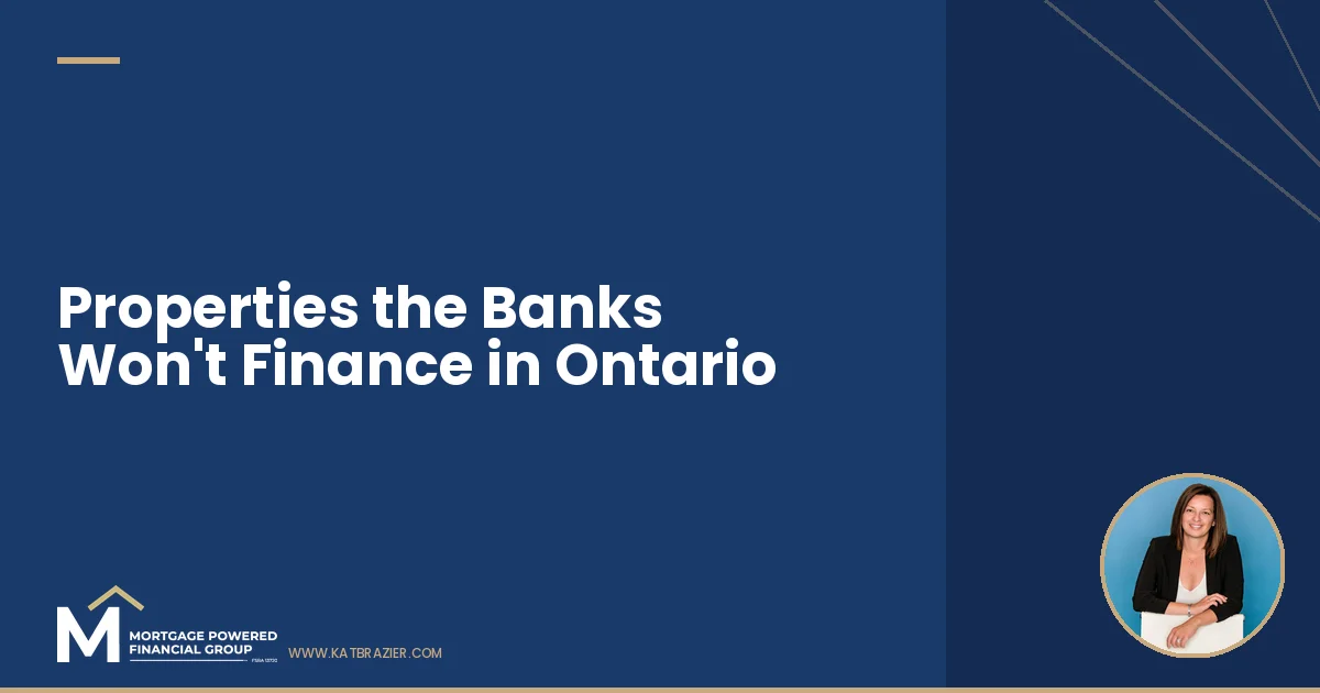 Properties the Banks Won't Finance in Ontario (and Who Will)