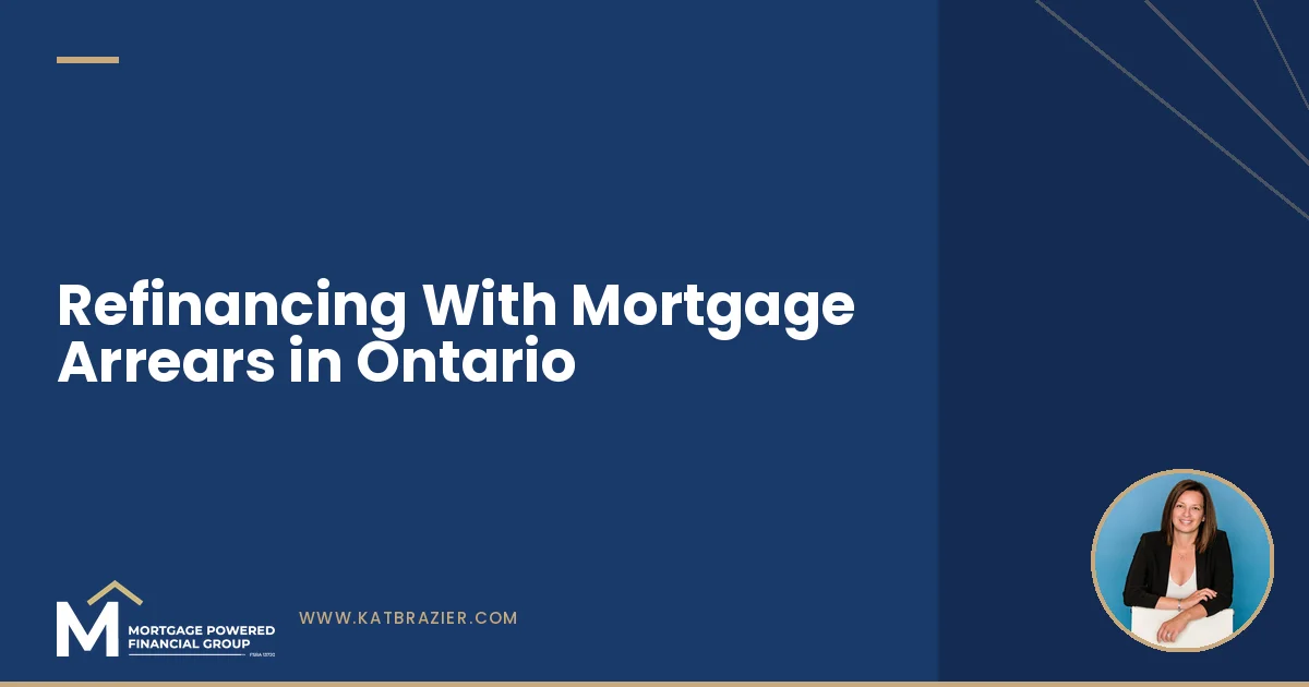 Refinancing With Mortgage Arrears in Ontario: Who Says Yes and What It Costs