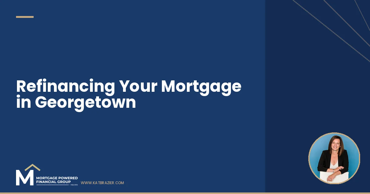Refinancing Your Mortgage in Georgetown: When It Makes Sense and What It Costs