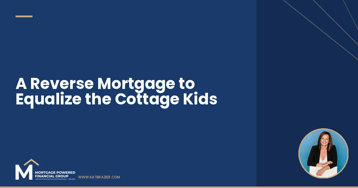 Using a Reverse Mortgage to Equalize the Child Who Won't Use the Cottage